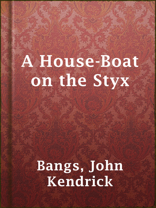 Title details for A House-Boat on the Styx by John Kendrick Bangs - Available